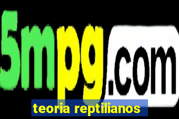 teoria reptilianos